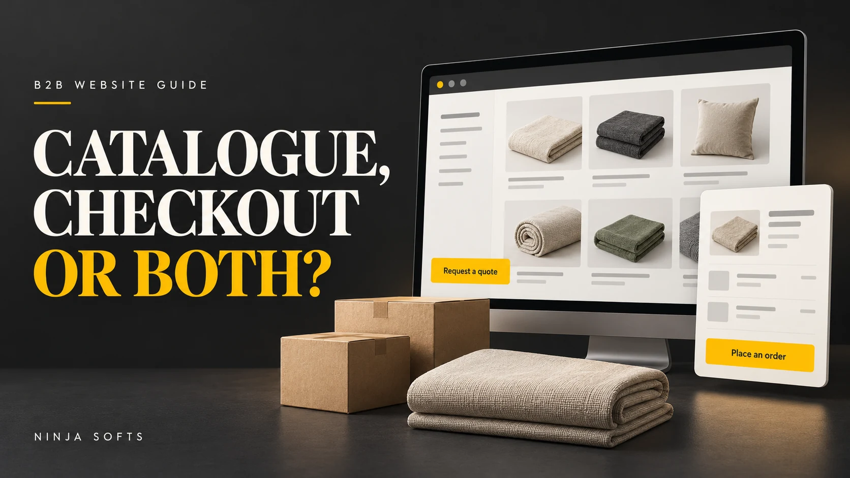 B2B Catalogue, Checkout or Both – Ninja Softs B2B Product Catalogue or Online Checkout: Which Does Your Business Need?